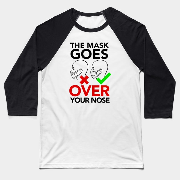 THE MASK GOES OVER YOUR NOSE Baseball T-Shirt by InsomniaDoodles